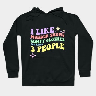 I like murder shows comfy clothes and maybe 3 people Hoodie